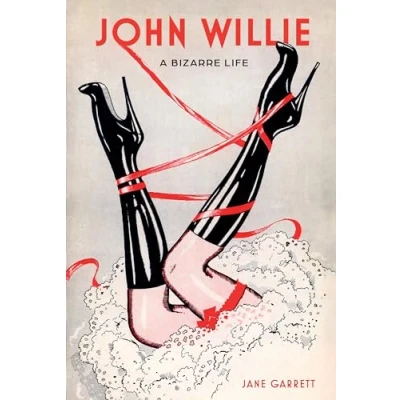 Afbeelding van John Willie: A Bizarre Life
