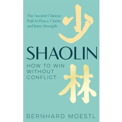 Afbeelding van Shaolin: How to Win Without Conflict: The Ancient Chinese Path Peace, Clarity and Inner Strength
