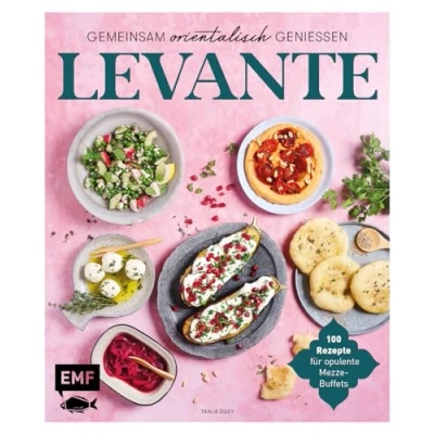 Afbeelding van Levante Gemeinsam orientalisch genießen: 100 Rezepte für opulente Mezze Buffets