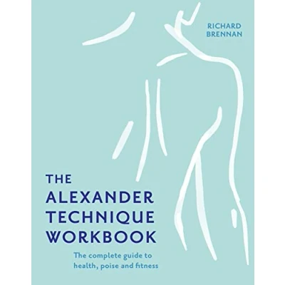 Afbeelding van The Alexander Technique Workbook: Your self help guide teaching simple exercises to heal aches, pains and injuries