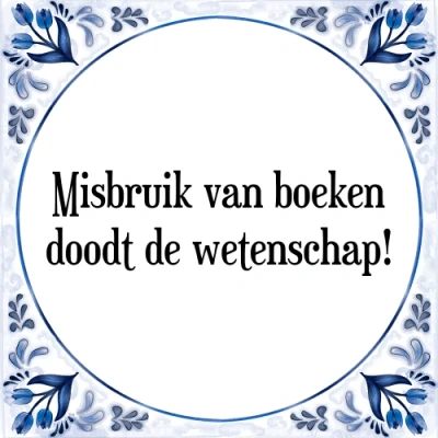 Afbeelding van Misbruik van boeken doodt de wetenschap! Tegeltje + Spreuk