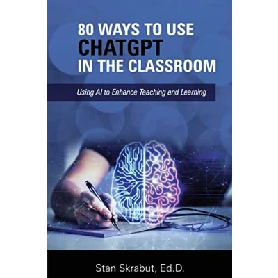 Afbeelding van 80 Ways to Use ChatGPT in the Classroom: Using AI Enhance Teaching and Learning