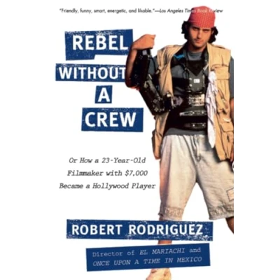 Afbeelding van Rebel without a Crew: Or How 23 Year Old Filmmaker With $7,000 Became Hollywood Player