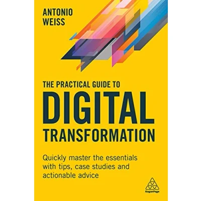 Afbeelding van Practical Guide to Digital Transformation: Quickly Master the Essentials with Tips, Case Studies and Actionable Advice