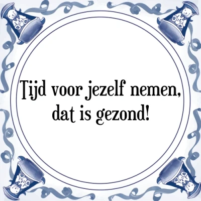 Afbeelding van Tijd voor jezelf nemen, dat is gezond! Tegeltje + Spreuk