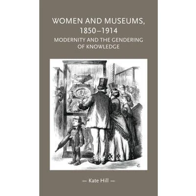 Afbeelding van Women and museums, 1850 1914: Modernity the gendering of knowledge