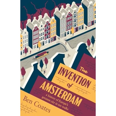 Afbeelding van The Invention of Amsterdam: A History Europe&#039;s Greatest City in Ten Walks