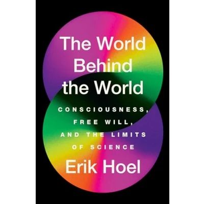 Afbeelding van the World Behind World: Consciousness, Free Will, and Limits of Science