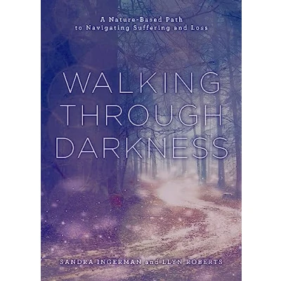 Afbeelding van Walking through Darkness: A Nature Based Path to Navigating Suffering and Loss