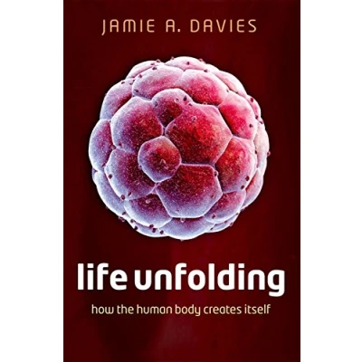 Afbeelding van Life Unfolding: How the human body creates itself