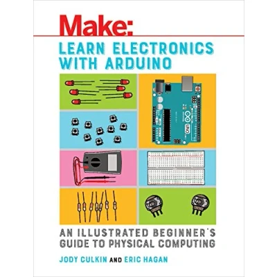 Afbeelding van Learn Electronics with Arduino: An Illustrated Beginner&#039;s Guide to Physical Computing