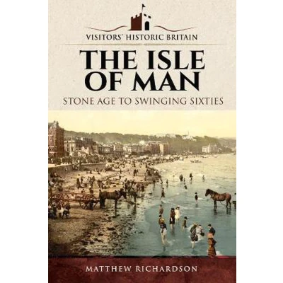 Afbeelding van The Isle of Man: Stone Age to Swinging Sixties