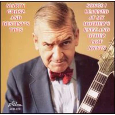 Afbeelding van Marty Grosz &amp; Destiny&#039;s Tots Songs I Learned At My Mother&#039;s Knee And Other Low Joints (CD)