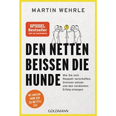Afbeelding van den Netten beißen die Hunde: Wie Sie sich Respekt verschaffen, Grenzen setzen und verdienten Erfolg erlangen Mit großem &quot;Bin ich zu nett?&quot; Test