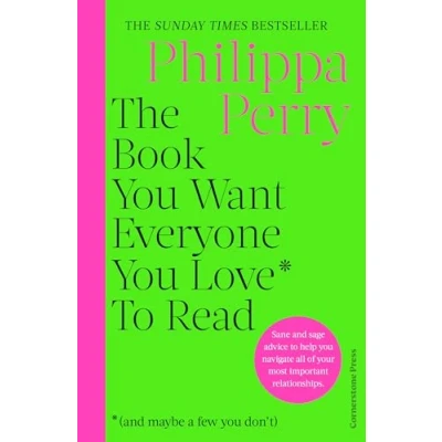 Afbeelding van The Book you Want Everyone Love* to Read *(and maybe a few don&#039;t): Sane and sage advice help navigate all of your most important relationships