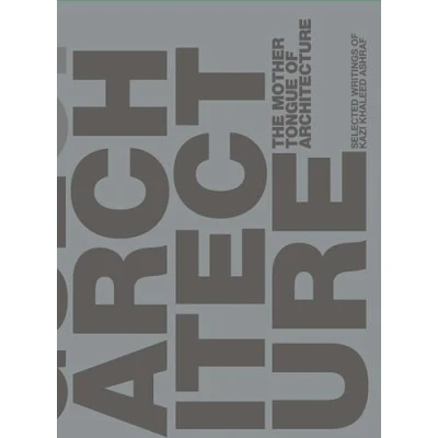 Afbeelding van The Mother Tongue of Architecture: Selected Writing from Kazi Khaleed Ashraf