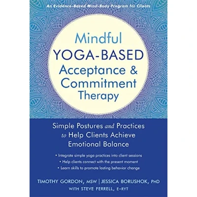 Afbeelding van Mindful Yoga Based Acceptance and Commitment Therapy: Simple Postures Practices to Help Clients Achieve Emotional Balance