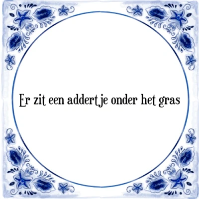 Afbeelding van Er zit een addertje onder het gras Tegeltje + Spreuk