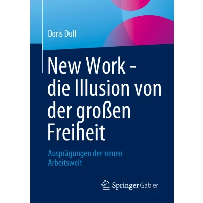 Afbeelding van New Work die Illusion von der großen Freiheit: Ausprägungen neuen Arbeitswelt