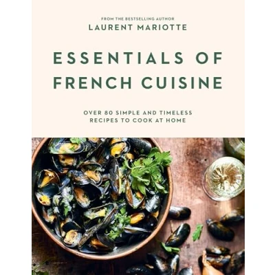 Afbeelding van Essentials of French Cuisine: Over 80 Simple and Timeless Recipes to Cook at Home