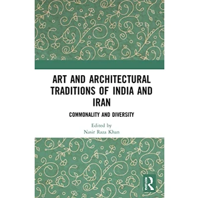 Afbeelding van Art and Architectural Traditions of India Iran: Commonality Diversity