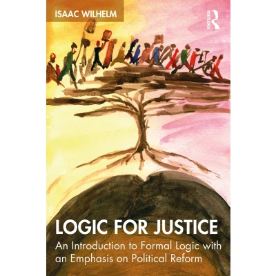 Afbeelding van Logic for Justice: an Introduction to Formal with Emphasis on Political Reform