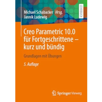 Afbeelding van Creo Parametric 10.0 für Fortgeschrittene kurz und bündig: Grundlagen mit Übungen