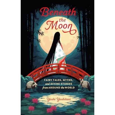 Afbeelding van Yoshi Yoshitani. Beneath the Moon: Fairy Tales, Myths, and Divine Stories from Around World
