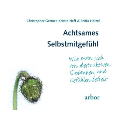 Afbeelding van Achtsames Selbstmitgefühl: Wie man sich von destruktiven Gedanken und Gefühlen befreit