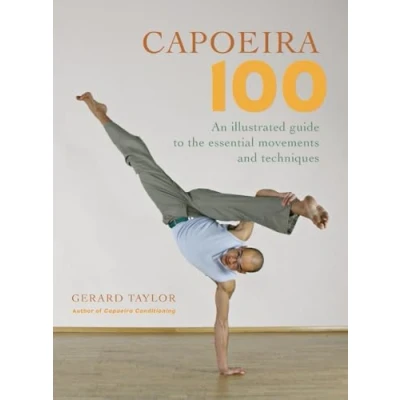 Afbeelding van Capoeira 100: An Illustrated Guide to the Essential Movements and Techniques