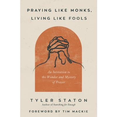 Afbeelding van Praying Like Monks, Living Fools: An Invitation to the Wonder and Mystery of Prayer