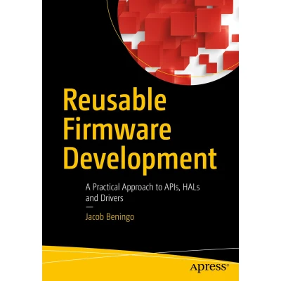 Afbeelding van Reusable Firmware Development: A Practical Approach to APIs, HALs and Drivers