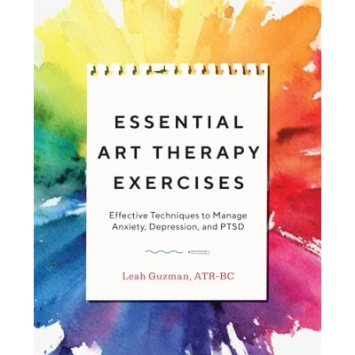Afbeelding van Essential Art Therapy Exercises: Effective Techniques to Manage Anxiety, Depression, and Ptsd