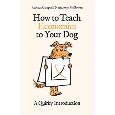 Afbeelding van How to Teach Economics Your Dog: A Quirky Introduction