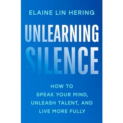 Afbeelding van Unlearning Silence: How to Speak Your Mind, Unleash Talent, and Live More Fully