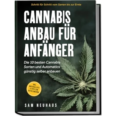 Afbeelding van Cannabis Anbau für Anfänger: Die 10 besten Sorten und Automatics günstig selber anbauen Schritt vom Samen bis zur Ernte inkl. Materialliste &amp; Tipps zum Autoflowering