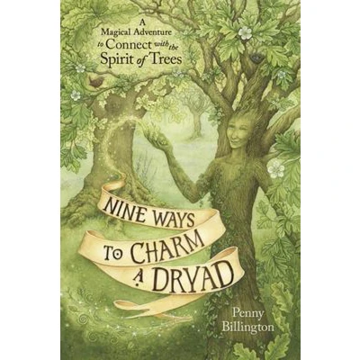 Afbeelding van Nine Ways to Charm A Dryad: Magical Adventure Connect with the Spirit of Trees