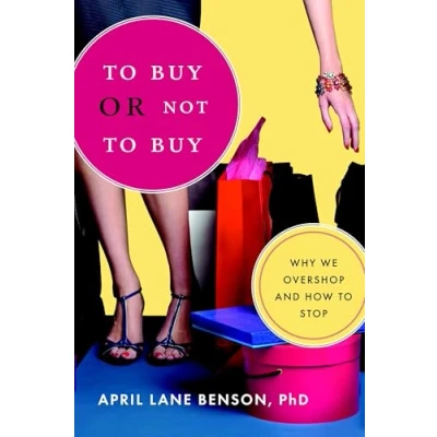 Afbeelding van to Buy or Not Buy: Why We Overshop and How Stop