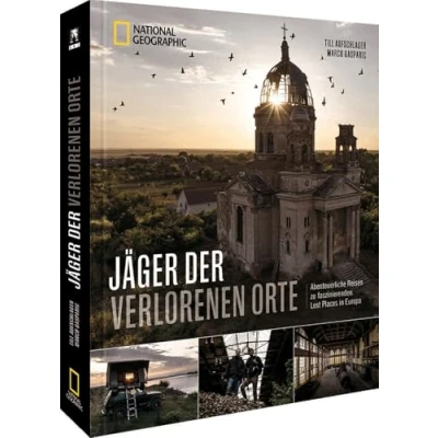 Afbeelding van Jäger der verlorenen Orte: Abenteuerliche Reisen zu faszinierenden Lost Places in Europa