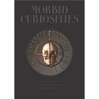 Afbeelding van Morbid Curiosities: Collections of the Uncommon and Bizarre