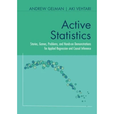 Afbeelding van Active Statistics: Stories, Games, Problems, and Hands on Demonstrations for Applied Regression Causal Inference