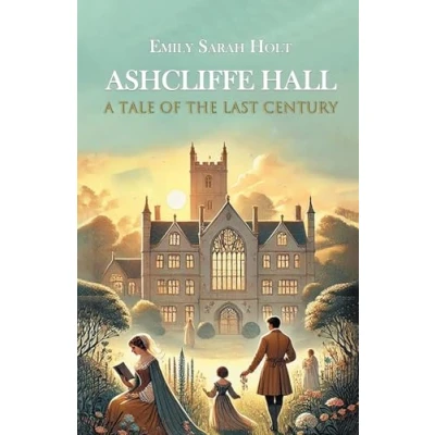 Afbeelding van Ashcliffe Hall A Tale Of The Last Century