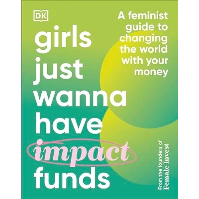 Afbeelding van Girls Just Wanna Have Impact Funds: A Feminist Guide to Changing the World with Your Money