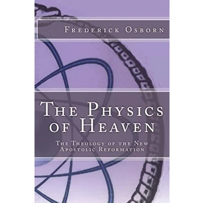 Afbeelding van the Physics of Heaven: Theology New Apostolic Reformation