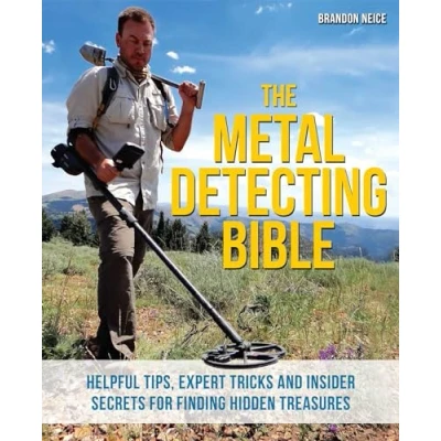 Afbeelding van The Metal Detecting Bible: Helpful Tips, Expert Tricks and Insider Secrets for Finding Hidden Treasures
