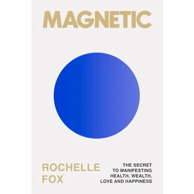 Afbeelding van the Magnetic: How to Attract Money, Health, Love &amp; Happiness (A Guide Becoming Best Version of Yourself)