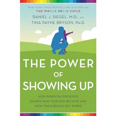 Afbeelding van The Power of Showing Up: how parental presence shapes who our kids become and their brains get wired