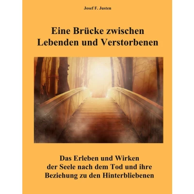 Afbeelding van Eine Brücke zwischen Lebenden und Verstorbenen: Das Erleben Wirken der Seele nach dem Tod ihre Beziehung zu den Hinterbliebenen