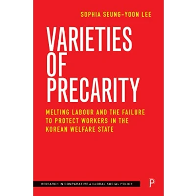 Afbeelding van Varieties of Precarity: Melting Labour and the Failure to Protect Workers in Korean Welfare State
