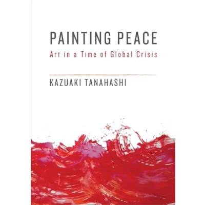 Afbeelding van Painting Peace: Art in a Time of Global Crisis
